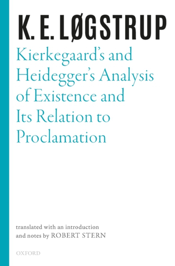 Kierkegaard's and Heidegger's Analysis of Existence and its Relation to Proclamation (e-bog) af Logstrup, K. E.