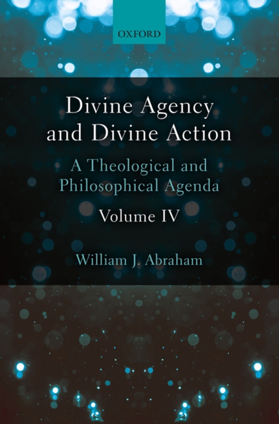 Divine Agency and Divine Action, Volume IV (e-bog) af Abraham, William J.