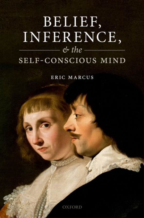 Belief, Inference, and the Self-Conscious Mind (e-bog) af Marcus, Eric