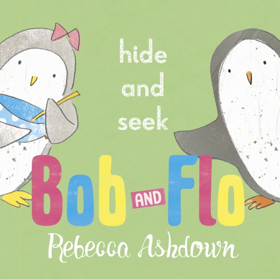 Bob and Flo: Hide and Seek (e-bog) af Ashdown, Rebecca