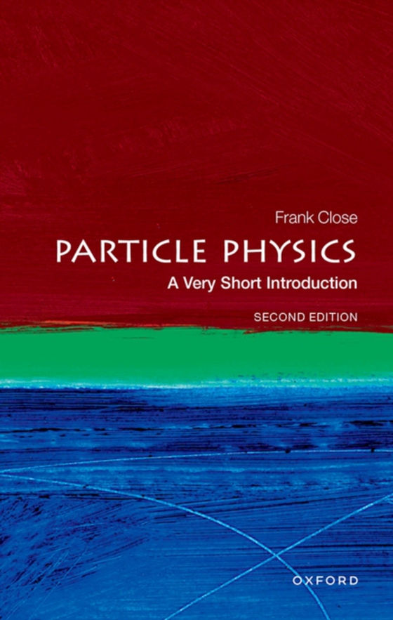 Particle Physics: A Very Short Introduction (e-bog) af Close, Frank