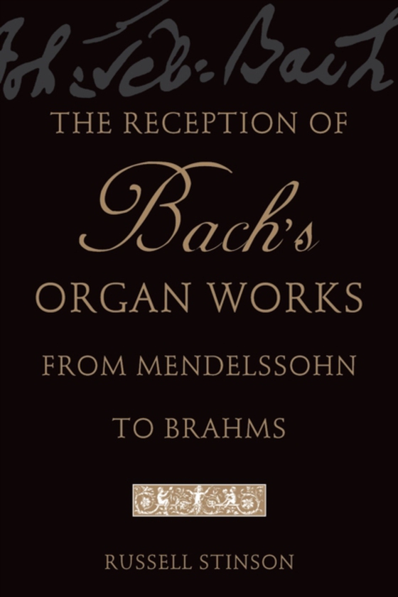 Reception of Bach's Organ Works from Mendelssohn to Brahms (e-bog) af Stinson, Russell