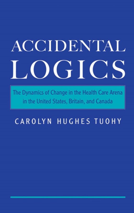 Accidental Logics (e-bog) af Tuohy, Carolyn Hughes