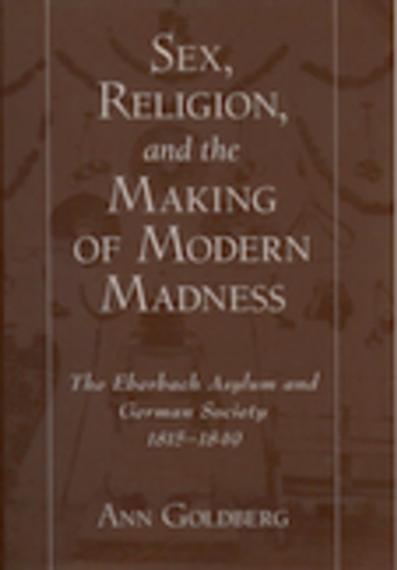 Sex, Religion, and the Making of Modern Madness (e-bog) af Goldberg, Ann