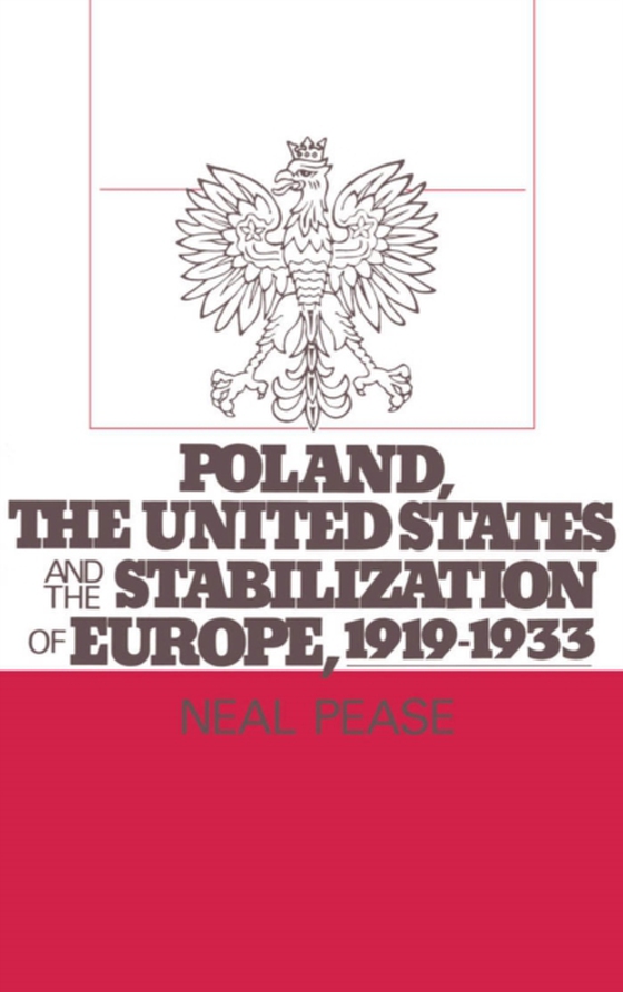 Poland, the United States, and the Stabilization of Europe, 1919-1933 (e-bog) af Pease, Neal