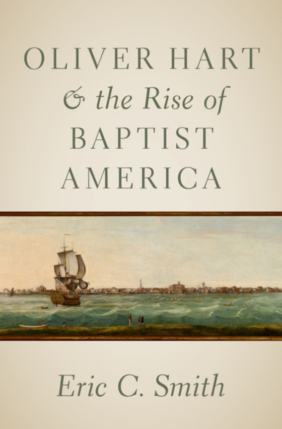 Oliver Hart and the Rise of Baptist America (e-bog) af Smith, Eric C.