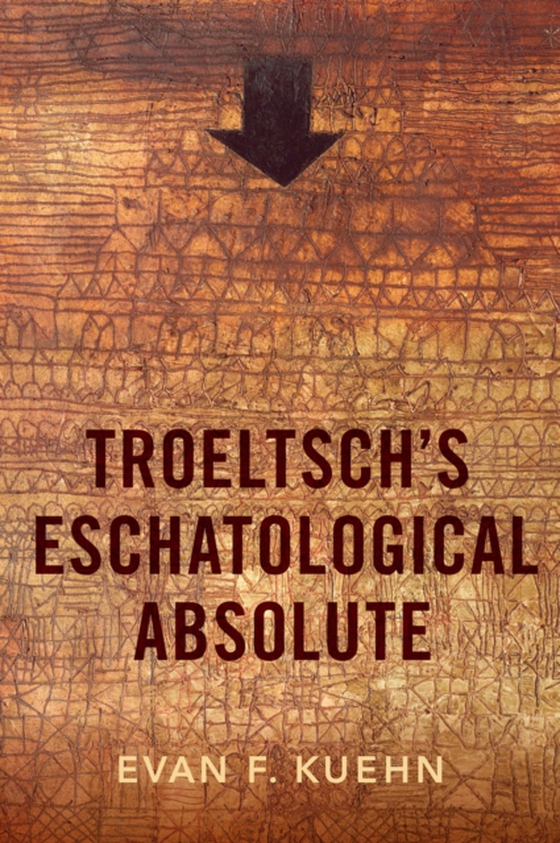 Troeltsch's Eschatological Absolute (e-bog) af Kuehn, Evan F.