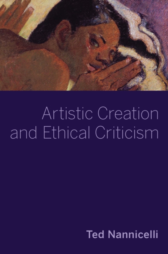 Artistic Creation and Ethical Criticism (e-bog) af Nannicelli, Ted
