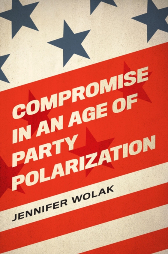 Compromise in an Age of Party Polarization (e-bog) af Wolak, Jennifer