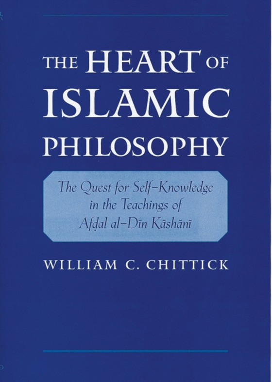 Heart of Islamic Philosophy (e-bog) af Chittick, William C.