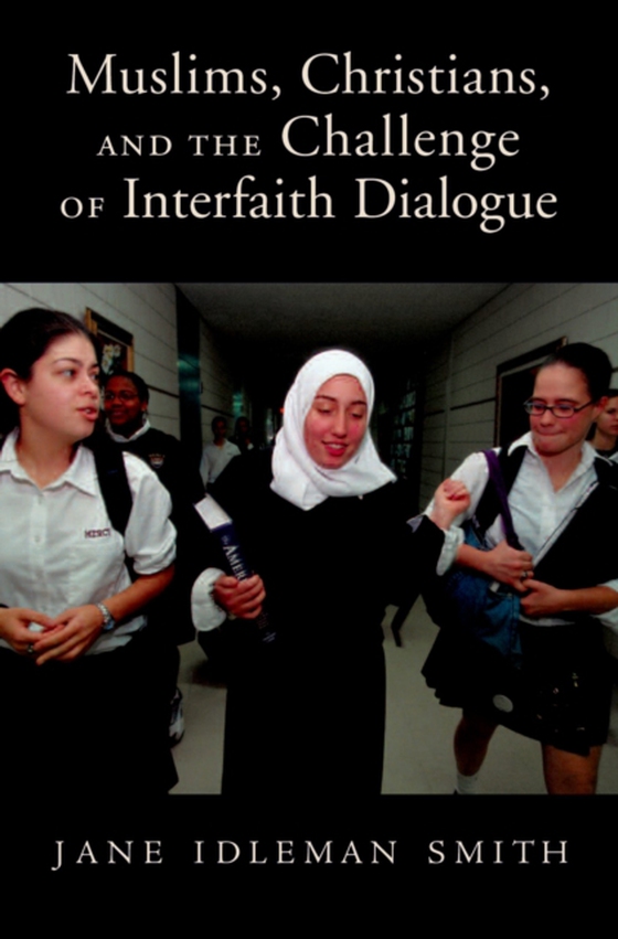 Muslims, Christians, and the Challenge of Interfaith Dialogue (e-bog) af Smith, Jane I.