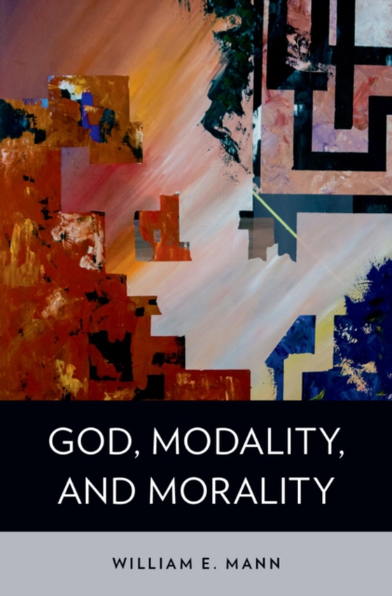 God, Modality, and Morality (e-bog) af Mann, William E.