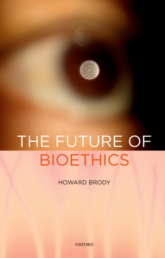 Future of Bioethics (e-bog) af Brody, Howard