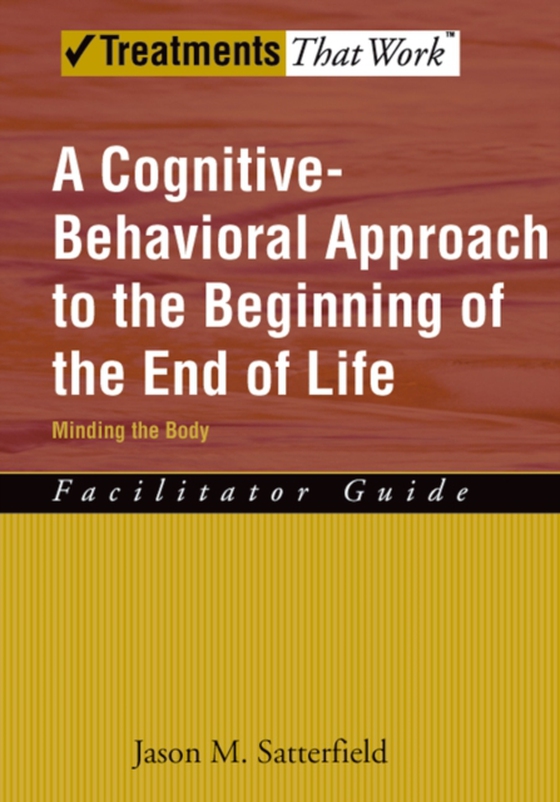 Cognitive-Behavioral Approach to the Beginning of the End of Life, Minding the Body (e-bog) af Satterfield, Jason M.