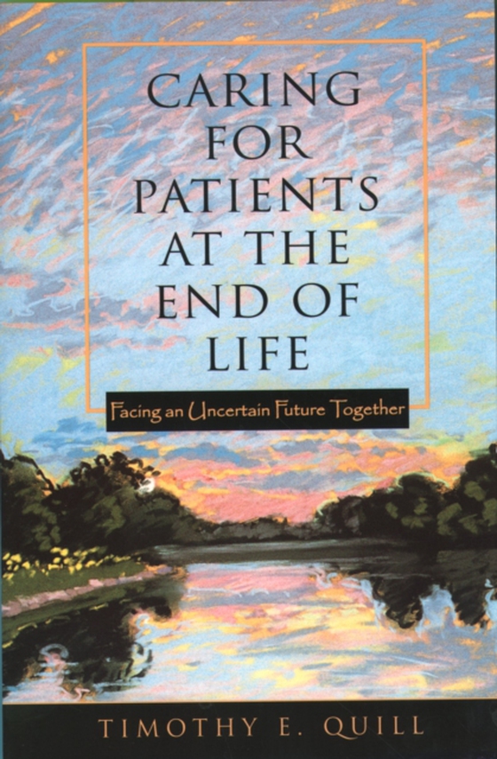 Caring for Patients at the End of Life (e-bog) af Quill, Timothy E.