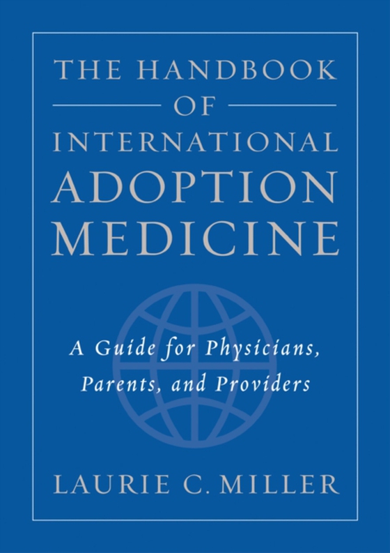 Handbook of International Adoption Medicine (e-bog) af M.D., Laurie C. Miller