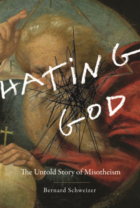 Hating God (e-bog) af Schweizer, Bernard