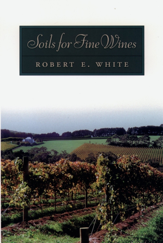 Soils for Fine Wines (e-bog) af White, Robert E.