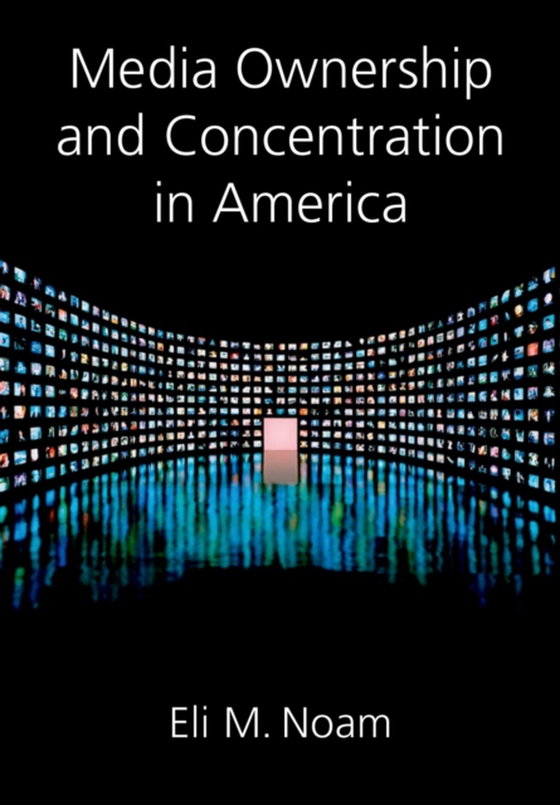 Media Ownership and Concentration in America (e-bog) af Noam, Eli M.