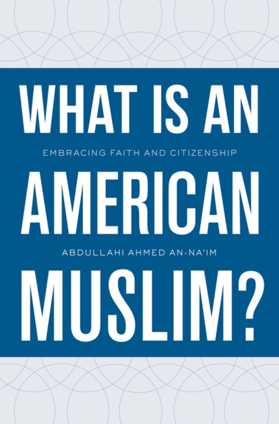 What Is an American Muslim? (e-bog) af An-Na'im, Abdullahi Ahmed