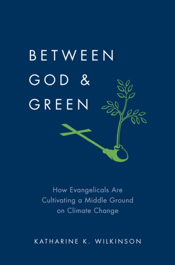 Between God & Green (e-bog) af Wilkinson, Katharine K.