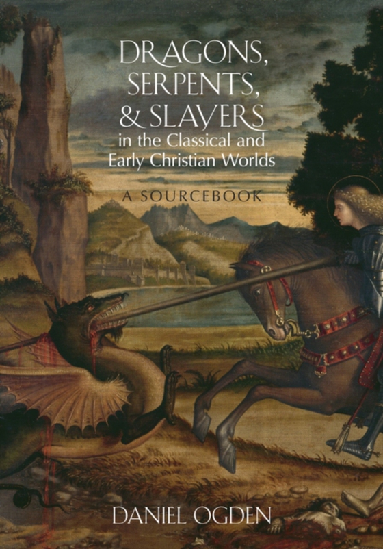 Dragons, Serpents, and Slayers in the Classical and Early Christian Worlds (e-bog) af Ogden, Daniel