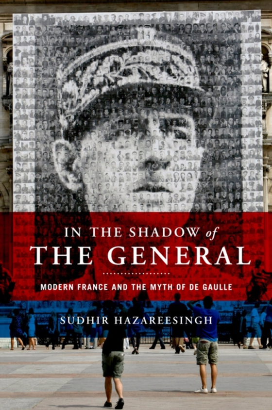 In the Shadow of the General (e-bog) af Hazareesingh, Sudhir