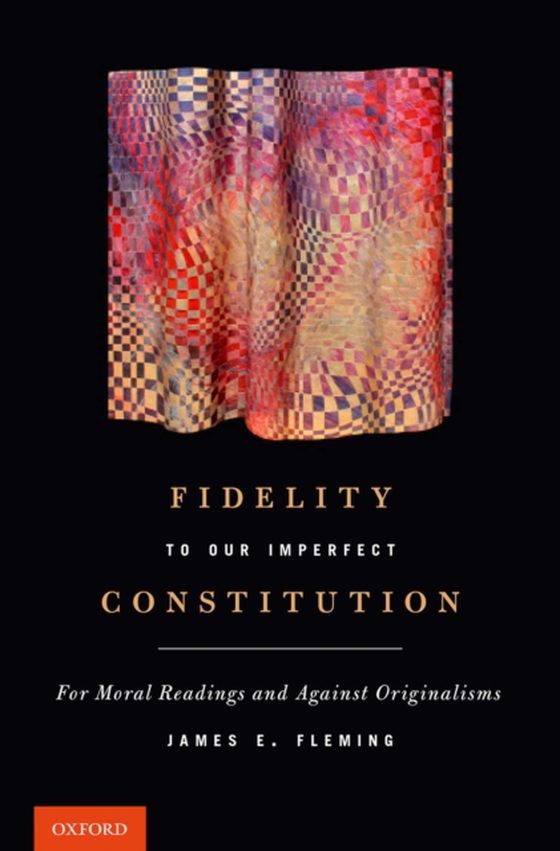 Fidelity to Our Imperfect Constitution (e-bog) af Fleming, James E.