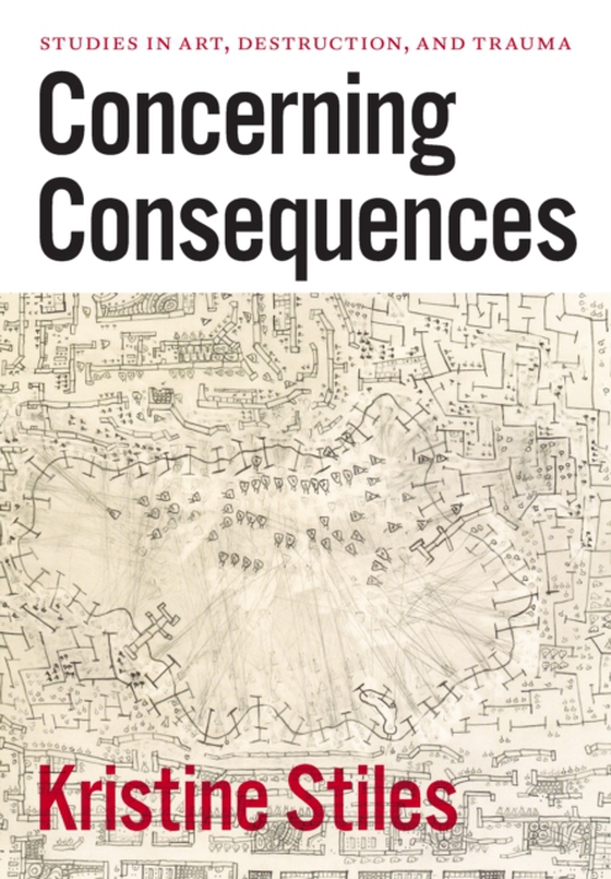 Concerning Consequences (e-bog) af Kristine Stiles, Stiles