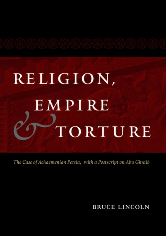 Religion, Empire, and Torture (e-bog) af Bruce Lincoln, Lincoln