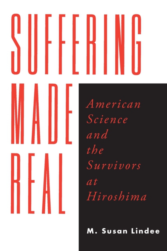 Suffering Made Real (e-bog) af M. Susan Lindee, Lindee