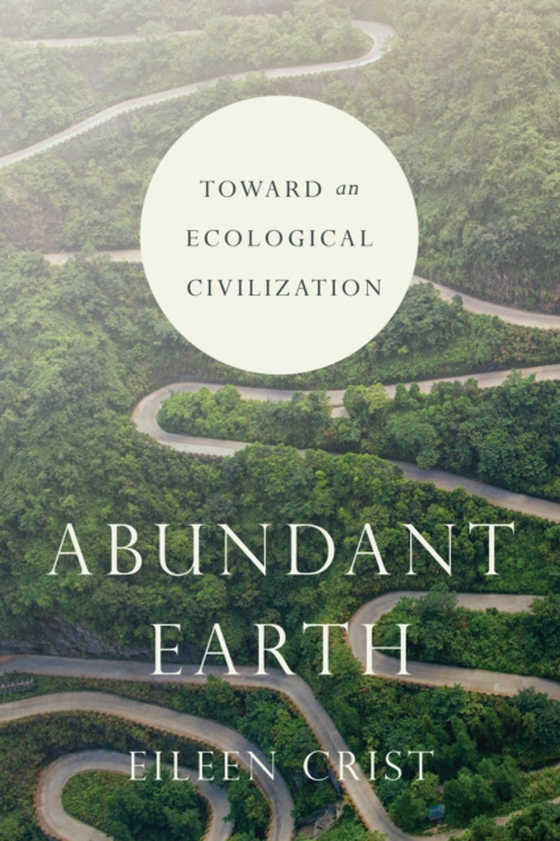 Abundant Earth (e-bog) af Eileen Crist, Crist