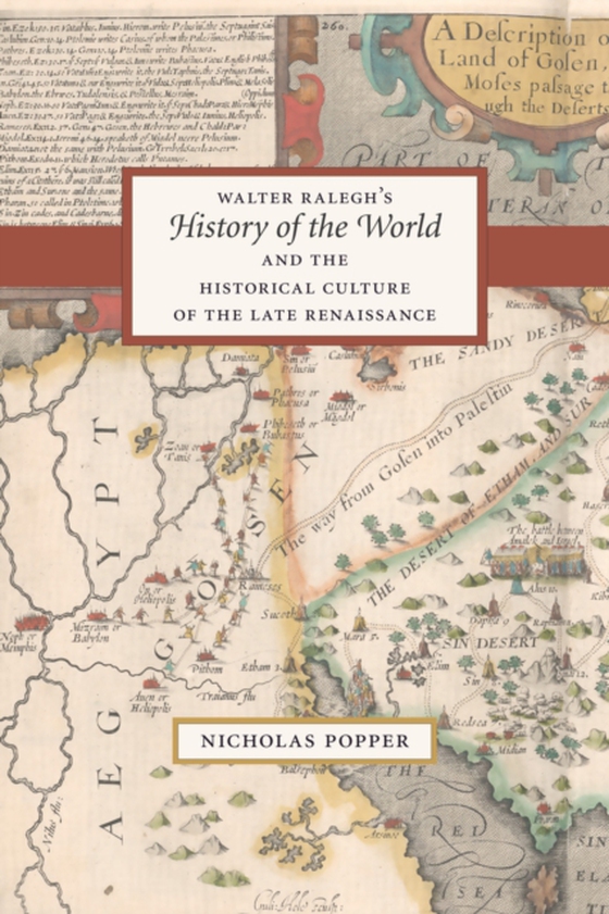 Walter Ralegh's &quote;History of the World&quote; and the Historical Culture of the Late Renaissance