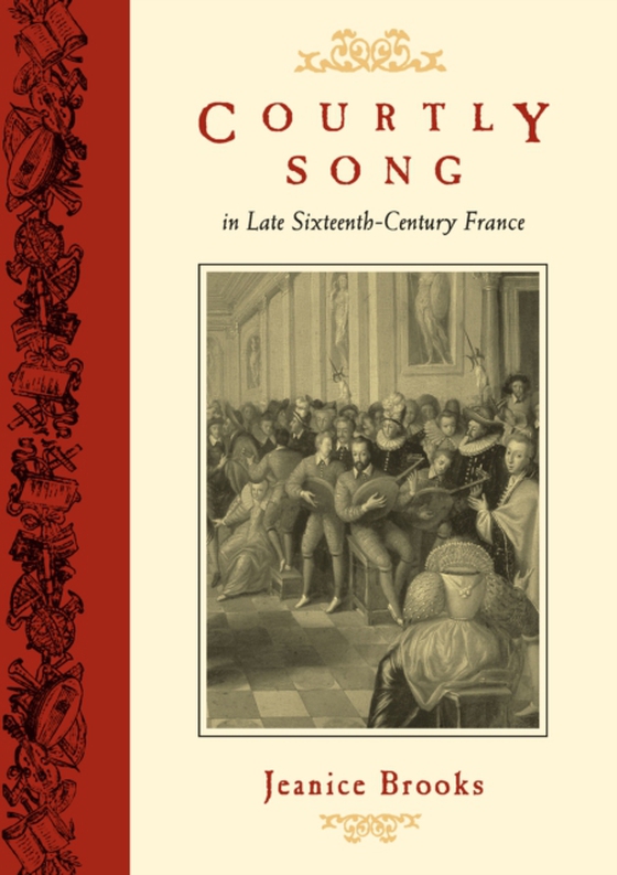 Courtly Song in Late Sixteenth-Century France (e-bog) af Jeanice Brooks, Brooks