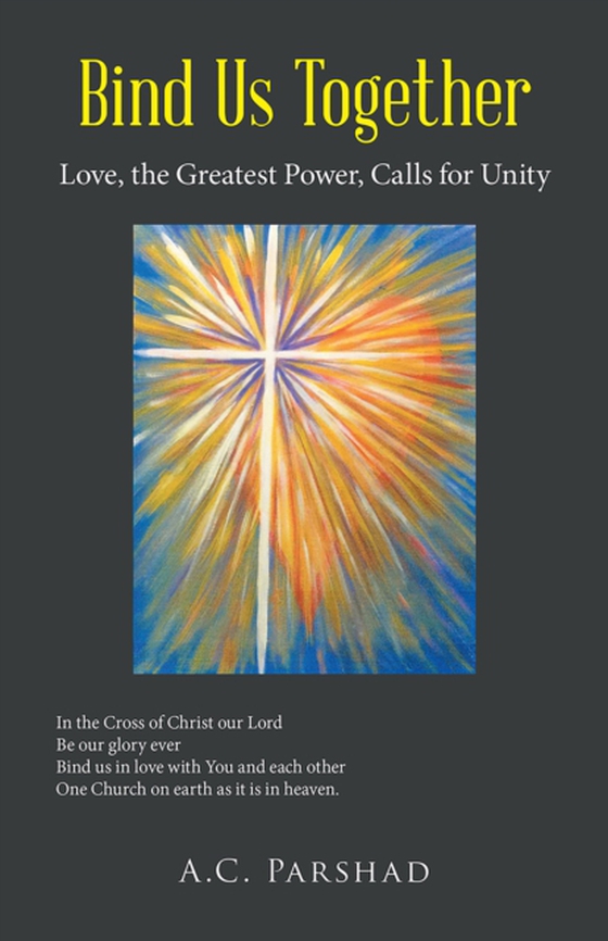 Bind Us Together: Love, the Greatest Power, Calls for Unity (e-bog) af Parshad, A.C.