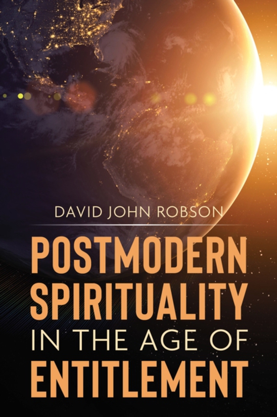 Postmodern Spirituality in the Age of Entitlement (e-bog) af Robson, David John