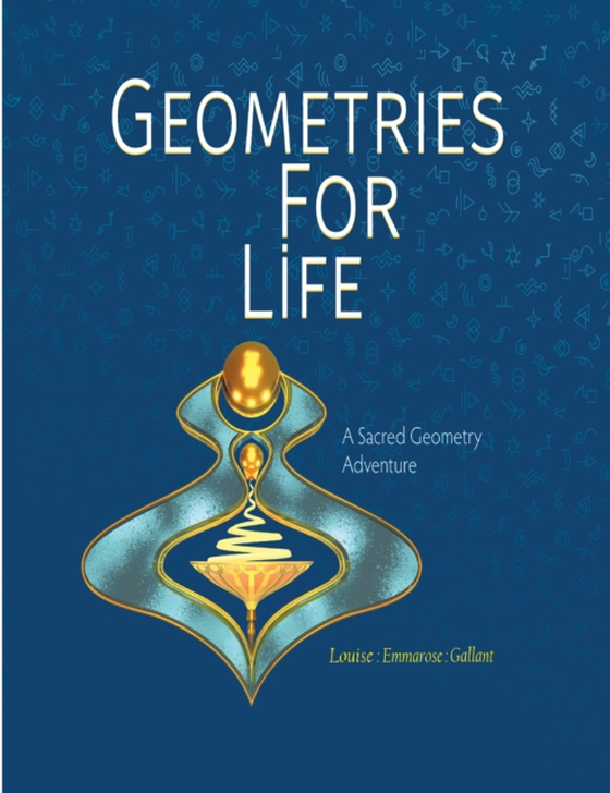 Geometries For Life: A Sacred Geometry Adventure (e-bog) af Gallant, Louise :Emmarose: