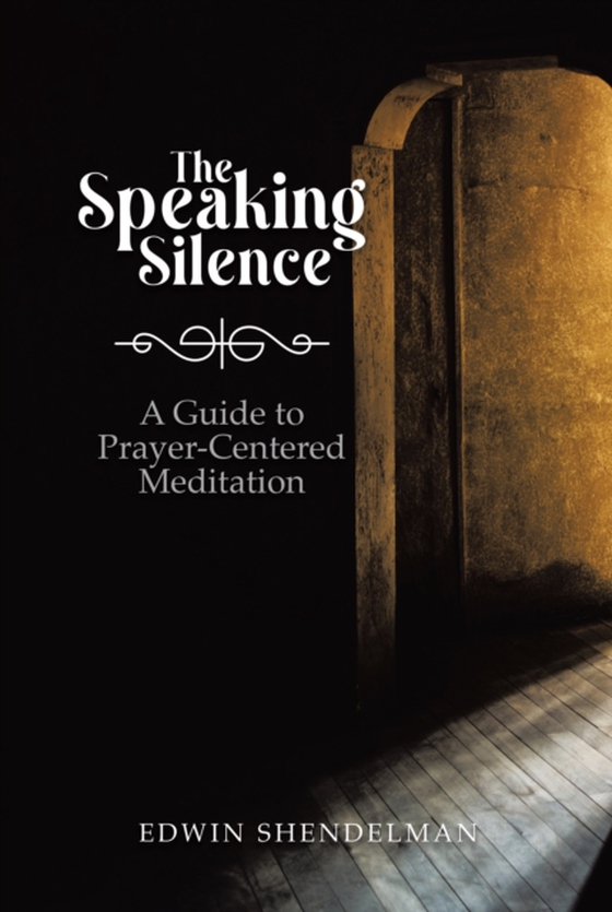 Speaking Silence: A Guide to Prayer-Centered Meditation (e-bog) af Shendelman, Edwin