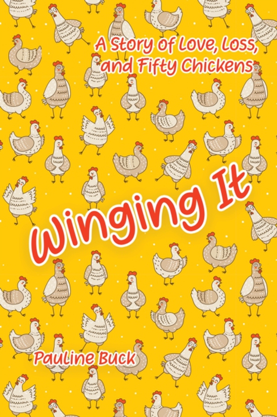 Winging It: A Story of Love, Loss, and Fifty Chickens (e-bog) af Buck, Pauline
