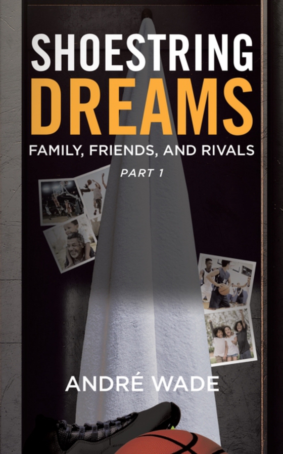 Shoestring Dreams: Part 1: Family, Friends, and Rivals (e-bog) af Wade, Andre