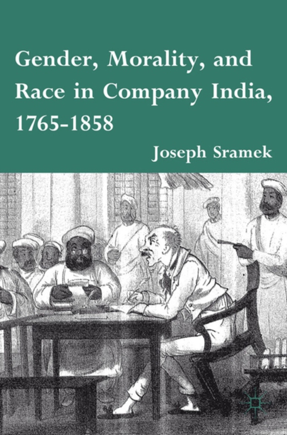 Gender, Morality, and Race in Company India, 1765-1858 (e-bog) af Sramek, J.