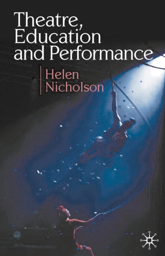 Theatre, Education and Performance (e-bog) af Helen Nicholson, Nicholson