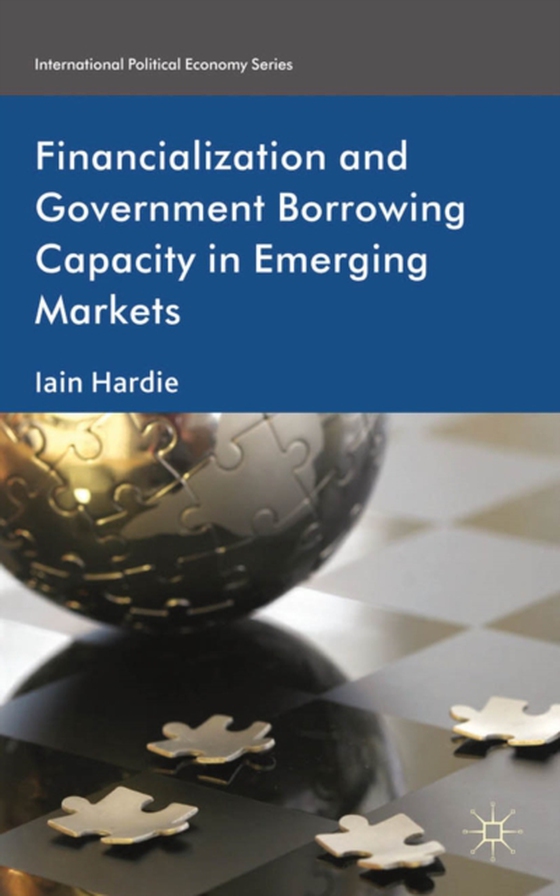 Financialization and Government Borrowing Capacity in Emerging Markets (e-bog) af Hardie, I.