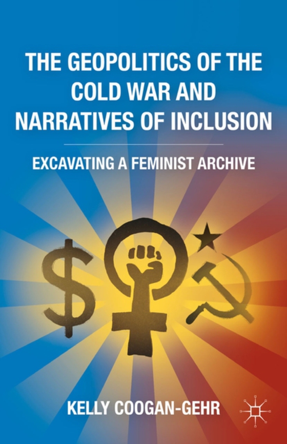 Geopolitics of the Cold War and Narratives of Inclusion (e-bog) af Coogan-Gehr, K.
