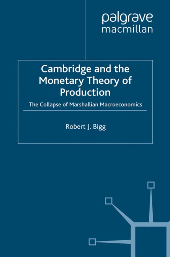 Cambridge and the Monetary Theory of Production