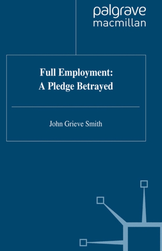 Full Employment: A Pledge Betrayed (e-bog) af Smith, J.