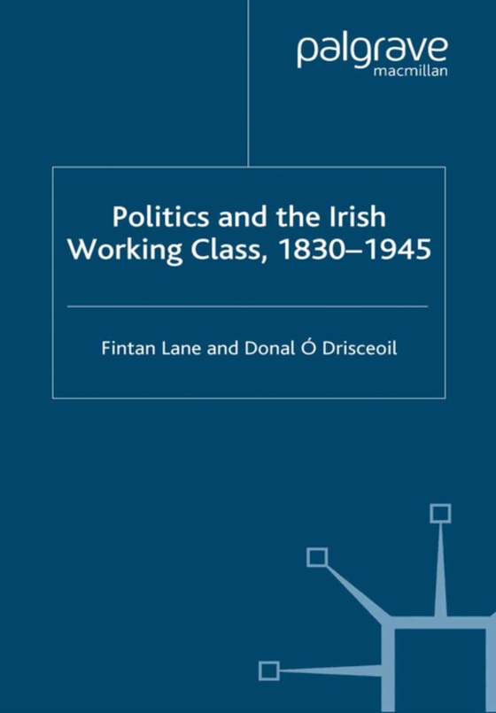 Politics and the Irish Working Class, 1830-1945 (e-bog) af -