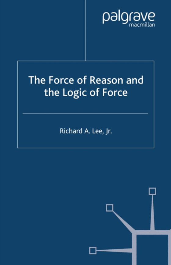 Force of Reason and the Logic of Force (e-bog) af Lee, R.