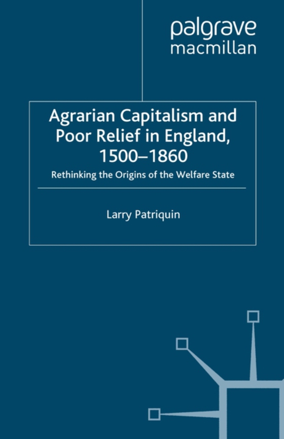 Agrarian Capitalism and Poor Relief in England, 1500-1860