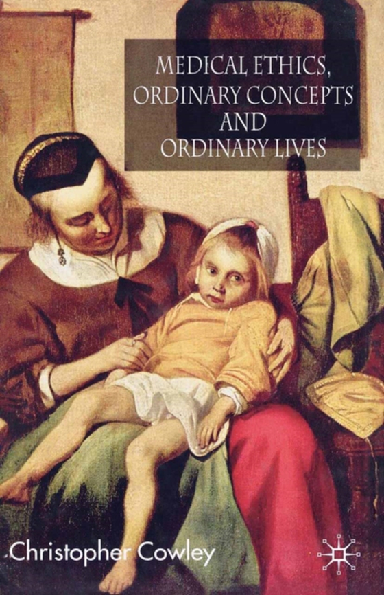 Medical Ethics, Ordinary Concepts and Ordinary Lives (e-bog) af Cowley, Christopher